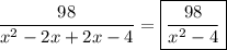 \displaystyle{\frac{98}{x^2-2x+2x-4}=\boxed{\frac{98}{x^2-4}}}
