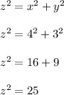 z^2= x^2+y^2\\\\z^2= 4^2+3^2\\\\z^2= 16+9\\\\z^2= 25\\\\