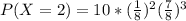 P(X=2) = 10* (\frac{1}{8})^2(\frac{7}{8})^3