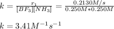k=\frac{r_1}{[BF_3][NH_3]} =\frac{0.2130M/s}{0.250M*0.250M}\\\\k=3.41M^{-1}s^{-1}