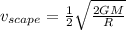v_{scape}=\frac{1}{2}\sqrt{\frac{2GM}{R}}