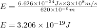 E=\frac{6.626\times 10^{-34}Js\times 3\times 10^8m/s}{620\times 10^{-9}m}\\\\E=3.206\times 10^{-19}J