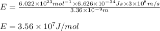 E=\frac{6.022\times 10^{23}mol^{-1}\times 6.626\times 10^{-34}Js\times 3\times 10^8m/s}{3.36\times 10^{-9}m}\\\\E=3.56\times 10^{7}J/mol