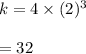 k=4\times (2)^3\\\\=32