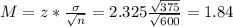 M = z*\frac{\sigma}{\sqrt{n}} = 2.325\frac{\sqrt{375}}{\sqrt{600}} = 1.84
