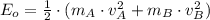 E_{o} = \frac{1}{2}\cdot (m_{A}\cdot v_{A}^{2}+m_{B}\cdot v_{B}^{2})