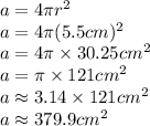 a = 4\pi r^2\\a = 4\pi (5.5cm)^2\\a = 4\pi \times 30.25cm^2\\a = \pi \times 121cm^2\\a \approx 3.14 \times 121cm^2\\a \approx 379.9cm^2