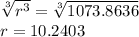 \sqrt[3]{r^3} = \sqrt[3]{1073.8636} \\r = 10.2403
