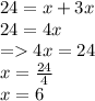 24=x+3x\\24=4x\\=4x=24\\x=\frac{24}{4}\\x=6