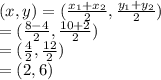 (x,y) = (\frac{x_1+x_2}{2} , \frac{y_1+y_2}{2})\\= (\frac{8-4}{2} , \frac{10+2}{2})\\=(\frac{4}{2}, \frac{12}{2})\\=(2,6)