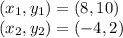 (x_1,y_1) = (8,10)\\(x_2,y_2) = (-4,2)