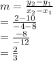 m = \frac{y_2-y_1}{x_2-x_1}\\= \frac{2-10}{-4-8}\\=\frac{-8}{-12}\\=\frac{2}{3}