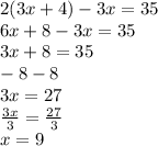 2(3x+4)-3x=35\\6x+8-3x=35\\3x+8=35\\-8 -8\\3x=27\\\frac{3x}{3} =\frac{27}{3} \\x=9