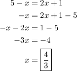\begin{aligned}5-x&=2x+1\\-x&=2x+1-5\\-x-2x&=1-5\\-3x&=-4\\x&=\boxed{\frac{4}{3}}\end{aligned}