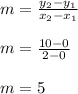 m=\frac{y_2-y_1}{x_2-x_1}\\\\m=\frac{10-0}{2-0}  \\\\m=5