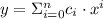y = \Sigma_{i=0}^{n}c_{i}\cdot x^{i}