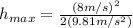 h_{max}=\frac{(8m/s)^{2}}{2(9.81 m/s^{2})}