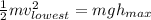 \frac{1}{2}mv_{lowest}^{2}=mgh_{max}