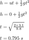 h = ut + \frac{1}{2}gt^2\\\\h = 0 +  \frac{1}{2}gt^2\\\\t = \sqrt{\frac{2\times 3.1}{9.8} } \\\\t = 0.795 \ s