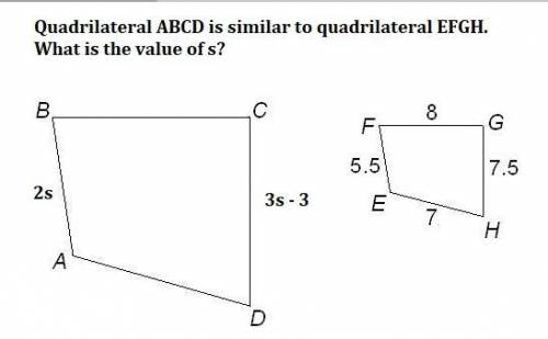 Quadrilateral ABCD is similar to quadrilateral EFGH.

What is the value of s?
18 m
33.
5
11 m
110 m
