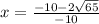 x =  \frac{ - 10 - 2 \sqrt{65} }{ - 10}  \\