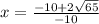 x =  \frac{ - 10 + 2 \sqrt{65} }{ - 10}  \\