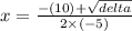 x =  \frac{ - (10) +  \sqrt{delta} }{2 \times ( - 5)}  \\