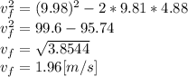 v_{f}^{2}=(9.98)^{2}-2*9.81*4.88\\v_{f}^{2} = 99.6-95.74\\v_{f}=\sqrt{3.8544}\\v_{f}=1.96[m/s]