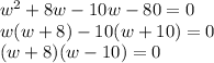 w^2+8w-10w-80=0\\w(w+8)-10(w+10)=0\\(w+8)(w-10)=0