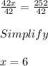 \frac{42x}{42} = \frac{252}{42} \\\\Simplify\\\\x =6