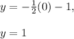 y=-\frac{1}{2}(0)-1, \\\\y=1