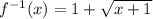 f^{-1}(x)=1+\sqrt{x+1}