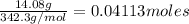 \frac{14.08g}{342.3g/mol}=0.04113moles