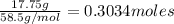 \frac{17.75g}{58.5g/mol}=0.3034moles