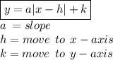\boxed {y = a |x - h|  + k} \\ a \:  = slope \\ h  = move \:  \: to \:  \: x - axis \\ k =  move \:  \: to \:  \: y - axis