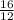 \frac{16}{12}