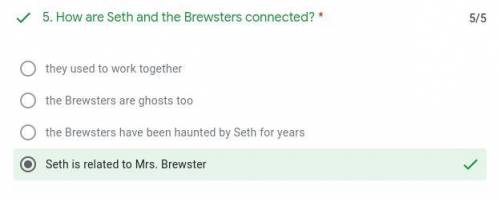5. How are Seth and the Brewsters connected? *

they used to work together
the Brewsters are ghosts
