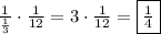 \frac{1}{\frac{1}{3}}\cdot \frac{1}{12}=3\cdot\frac{1}{12}=\fbox{$\frac{1}{4}$}
