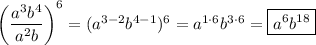 \left(\dfrac{a^3b^4}{a^2b}\right)^6= (a^{3-2}b^{4-1})^6 =a^{1\cdot6}b^{3\cdot6}=\boxed{a^6b^{18}}