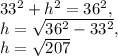 33^2+h^2=36^2,\\h=\sqrt{36^2-33^2},\\h=\sqrt{207}
