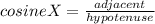 cosineX=\frac{adjacent}{hypotenuse}