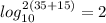log^{2(35+15)} _{10} = 2