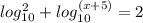 log^{2} _{10} + log^{(x+5)} _{10} = 2