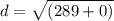 d = \sqrt{(289 + 0)}