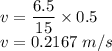 v=\dfrac{6.5}{15}\times 0.5\\v=0.2167\ m/s
