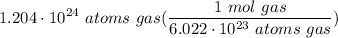 \displaystyle 1.204 \cdot 10^{24} \ atoms \ gas(\frac{1 \ mol \ gas}{6.022 \cdot 10^{23} \ atoms \ gas})