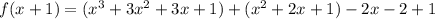 f(x+1) = (x^3 + 3x^2 + 3x + 1) + (x^2 + 2x + 1) - 2x - 2 + 1