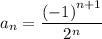 \displaystyle a_{n} = \frac{{(-1)}^{n+1}}{{2}^{n}}