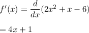 f'(x)=\dfrac{d}{dx}(2x^2+x-6)\\\\=4x+1