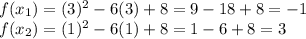 f(x_1) = (3)^2-6(3)+8 = 9-18+8 = -1\\f(x_2) = (1)^2-6(1)+8 = 1-6+8 = 3
